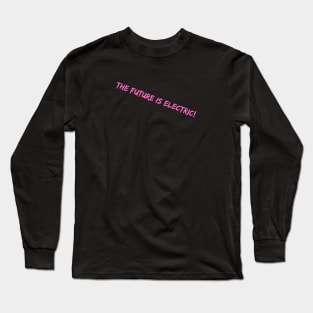 The Future is Electric Long Sleeve T-Shirt